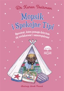 Obrazek Mopsik i Spokojne Tipi Opowieść, która pomaga dzieciom się zrelaksować i samoregulować