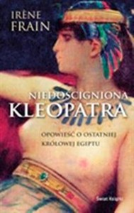 Picture of Niedościgniona Kleopatra Opowieść o ostatniej królowej Egiptu