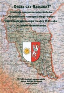 Picture of Orzeł czy Reszka? Nastroje społeczne mieszkańców województwa tarnopolskiego wobec zagrożenia wojennego i wojny 1939 roku w świetle dokumentów