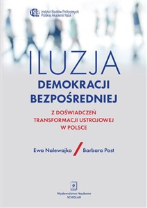 Picture of Iluzja demokracji bezpośredniej Z doświadczeń transformacji ustrojowej w Polsce