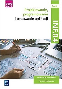 Obrazek Projektowanie, programowanie i testowanie aplikacji Kwalifikacja INF.04 Podręcznik Część 1