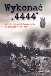 Picture of Wykonać 4444 Walki 1 Dywizji Grenadierów we Francji w 1940 roku