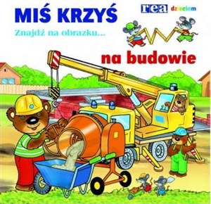 Picture of Miś Krzyś na budowie Znajdź na obrazku...