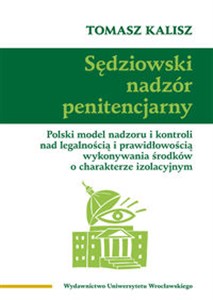 Obrazek Sędziowski nadzór penitencjarny Polski model nadzoru i kontroli nad legalnością i prawidłowością wykonywania środków o charakterze izolacyjnym