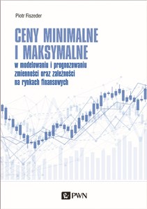 Picture of Ceny minimalne i maksymalne w modelowaniu i prognozowaniu zmienności oraz zależności na rynkach finansowych