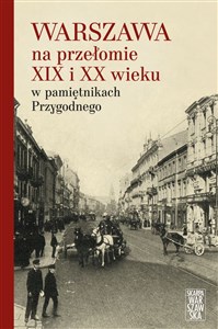 Picture of Warszawa na przełomie XIX i XX wieku w pamiętnikach Przygodnego