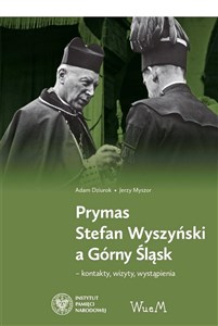 Obrazek Prymas Stefan Wyszyński a Górny Śląsk kontakty, wizyty, wystąpienia