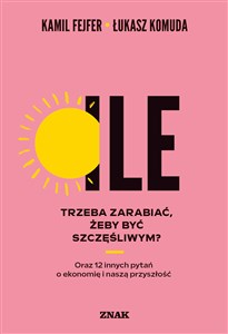 Obrazek Ile trzeba zarabiać, żeby być szczęśliwym? Oraz 12 innych pytań o ekonomię i naszą przyszłość