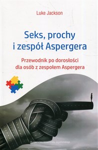 Obrazek Seks prochy i zespół Aspergera Przewodnik po dorosłości dla osób z zespołem Aspergera