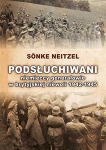 Picture of Podsłuchiwani Niemieccy generałowie w brytyjskiej niewoli 1942-1945