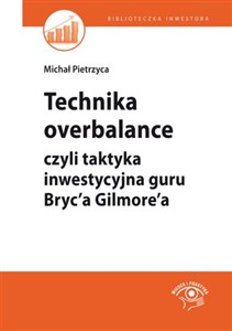 Picture of Technika overbalance czyli taktyka inwestycyjna guru Bryc'a Gilmore'a