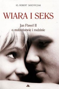 Picture of Wiara i seks Jan Paweł II o małżeństwie i rodzinie