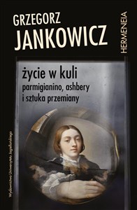 Picture of Życie w kuli Parmigianino, Ashbery i sztuka przemiany