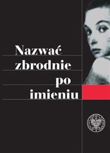 Picture of Nazwać zbrodnie po imieniu Ustalenia Komisji Ścigania Zbrodni przeciwko Narodowi Polskiemu w sprawie zbrodni z okresu II wojny