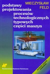 Obrazek Podstawy projektowania procesów technologicznych typowych części maszyn