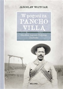 Picture of W pogoni za Pancho Villą Ostatnia legenda Dzikiego Zachodu