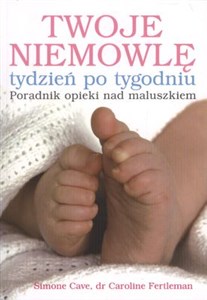 Obrazek Twoje niemowlę tydzień po tygodniu Poradnik opieki nad maluszkiem