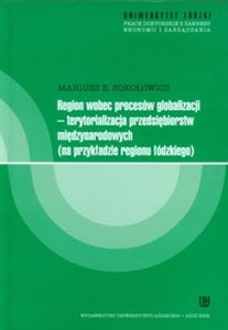 Picture of Region wobec procesów globalizacji Terytorializacja przedsiębiorstw międzynarodowych na przykładzie regionu łódzkiego