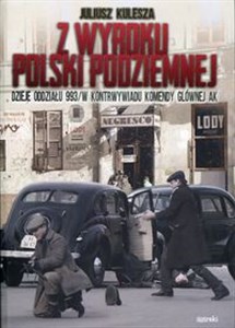 Picture of Z wyroku Polski Podziemnej Dzieje oddziału 993/W kontrwywiadu Komendy Głównej AK