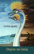 Dajcie mi ... - Fatos Arapi -  foreign books in polish 