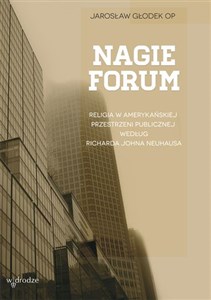 Obrazek Nagie forum Religia w amerykańskiej przestrzeni publicznej według Richarda Johna Neuhausa