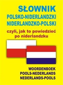 Obrazek Słownik polsko niderlandzki niderlandzko polski czyli jak to powiedzieć po niderlandzku