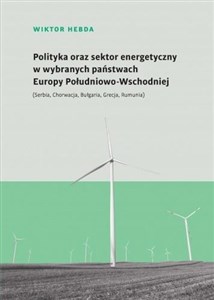 Picture of Polityka oraz sektor energetyczny w wybranych państwach Europy Południowo-Wschodniej (Serbia, Chorwacja, Bułgaria, Grecja, Rumunia)
