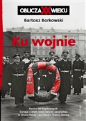 Książka : Ku wojnie ... - Bartosz Borkowski