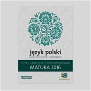 Picture of Matura 2016 Język polski Testy i arkusze z odpowiedziami Zakres podstawowy i rozszerzony Szkoła ponadgimnazjalna