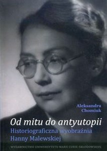 Picture of Od mitu do antyutopii Historiograficzna wyobraźnia Hanny Malewskiej