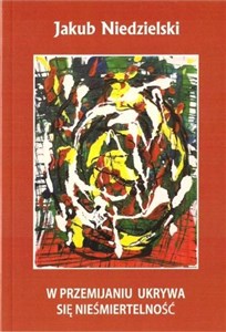 Picture of W przemijaniu ukrywa się nieśmiertwlność