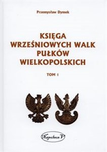 Picture of Księga wrześniowych walk pułków wielkopolskich Tom 1