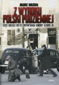 Picture of Z wyroku Polski Podziemnej Dzieje oddziału 993/W kontrwywiadu Komendy Głównej AK