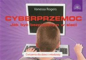 Picture of Cyberprzemoc Jak być bezpiecznym w sieci. Ćwiczenia dla dzieci i młodzieży