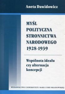 Picture of Myśl polityczna Stronnictwa Narodowego 1928-1939 Wspólnota ideału czy alternacja koncepcji