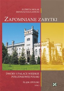 Obrazek Zapomniane zabytki Tom 2 Dwory i pałace wiejskie południowej Polski. Śląsk Opolski Tom II