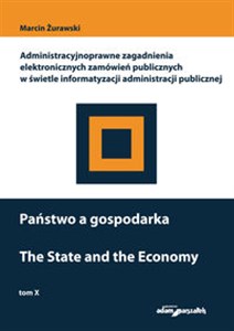 Obrazek Państwo a gospodarka Administracyjnoprawne zagadnienia elektronicznych zamówień publicznych w świetle informatyzacji administracji publicznej