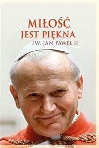 Picture of Miłość jest piękna. Św. Jan Paweł II
