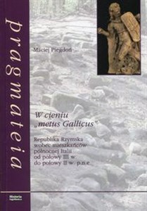 Picture of W cieniu metus Gallicus Republika Rzymska wobec mieszkańców północnej Italii od połowy III w. do połowy II w. p.n.e.