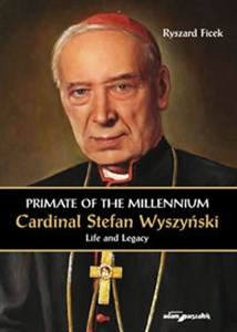Picture of Primate of the Millennium Cardinal Stefan Wyszyński Life and Legacy