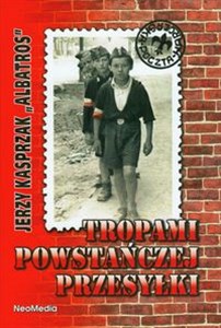 Picture of Tropami powstańczej przesyłki Opowieść o zawiszakach - najmłodszych żołnierzach Armii Krajowej