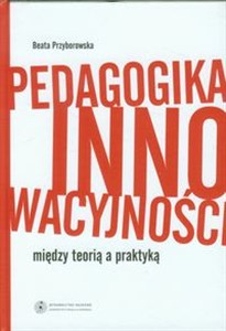 Obrazek Pedagogika innowacyjności między teorią a praktyką