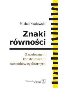 Obrazek Znaki równości O społecznym konstruowaniu stosunków egalitarnych