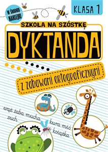 Picture of Szkoła na szóstkę Dyktanda z zabawami ortograficznymi Klasa 1