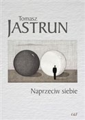 Książka : Naprzeciw ... - Tomasz Jastrun