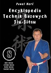 Obrazek Encyklopedia technik bazowych Jiu-Jitsu. Tom 8 Uke Waza, Atemi Waza, Keri Waza, Dachi Waza