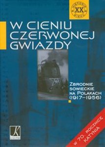 Picture of W cieniu czerwonej gwiazdy W 70. Rocznicę Katynia Zbrodnie sowieckie na Polakach 1917-1956