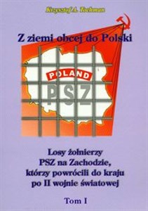 Picture of Z ziemi obcej do Polski Tom 1 Losy żołnierzy PSZ na Zachodzie, którzy powrócili do kraju po II wojnie światowej