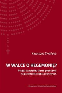 Obrazek W walce o hegemonię? Religia w polskiej sferze publicznej na przykładzie debat sejmowych