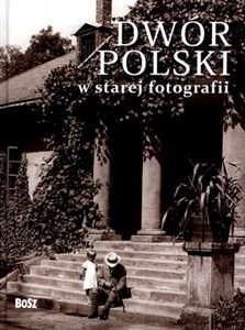 Picture of Dwór polski w starej fotografii Wybór najciekawszych zdjęć